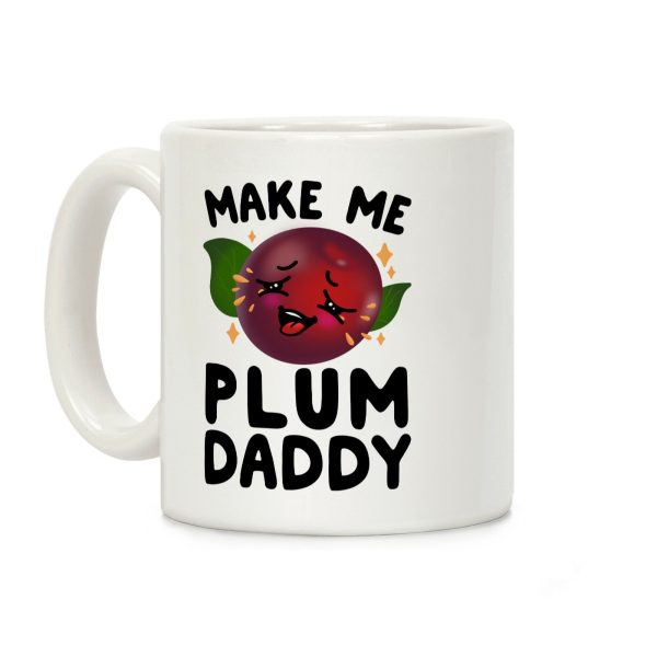 Make Me Plum Daddy Coffee Mug Make Me Plum Daddy Coffee Mug