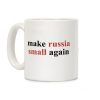 Make Russia Small Again Coffee Mug Make Russia Small Again Coffee Mug