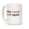 Make Russia Small Again Coffee Mug Make Russia Small Again Coffee Mug