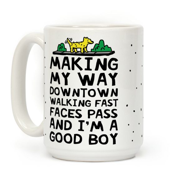 Making My Way Downtown Good Boy Dog Coffee Mug Making My Way Downtown Good Boy Dog Coffee Mug
