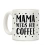 Mama Needs Her Coffee Coffee Mug Mama Needs Her Coffee Coffee Mug