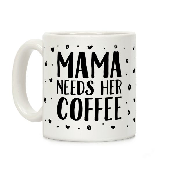 Mama Needs Her Coffee Coffee Mug Mama Needs Her Coffee Coffee Mug