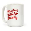 Manifest Me, Daddy Coffee Mug Manifest Me, Daddy Coffee Mug
