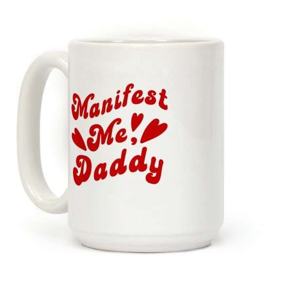 Manifest Me, Daddy Coffee Mug Manifest Me, Daddy Coffee Mug
