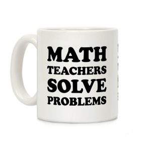 Math Teachers Solve Problems Coffee Mug