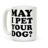 May I Pet Your Dog Coffee Mug May I Pet Your Dog Coffee Mug
