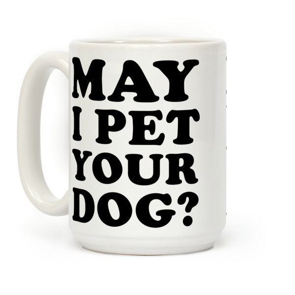 May I Pet Your Dog Coffee Mug May I Pet Your Dog Coffee Mug