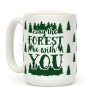 May The Forest Be With You Coffee Mug May The Forest Be With You Coffee Mug