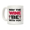 May The Wine Be With You Coffee Mug May The Wine Be With You Coffee Mug