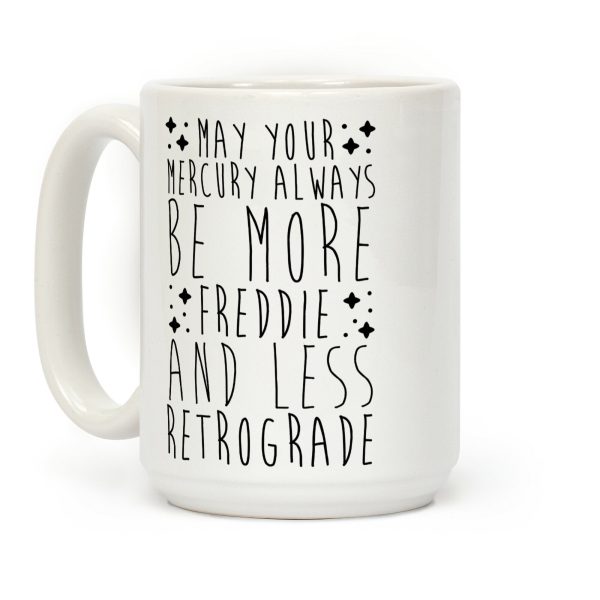 May Your Mercury Always Be More Freddie and Less Retrograde Coffee Mug May Your Mercury Always Be More Freddie and Less Retrograde Coffee Mug