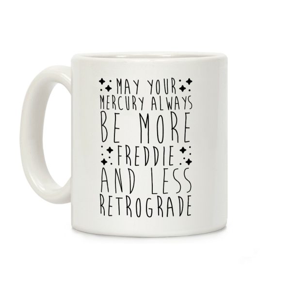 May Your Mercury Always Be More Freddie and Less Retrograde Coffee Mug May Your Mercury Always Be More Freddie and Less Retrograde Coffee Mug
