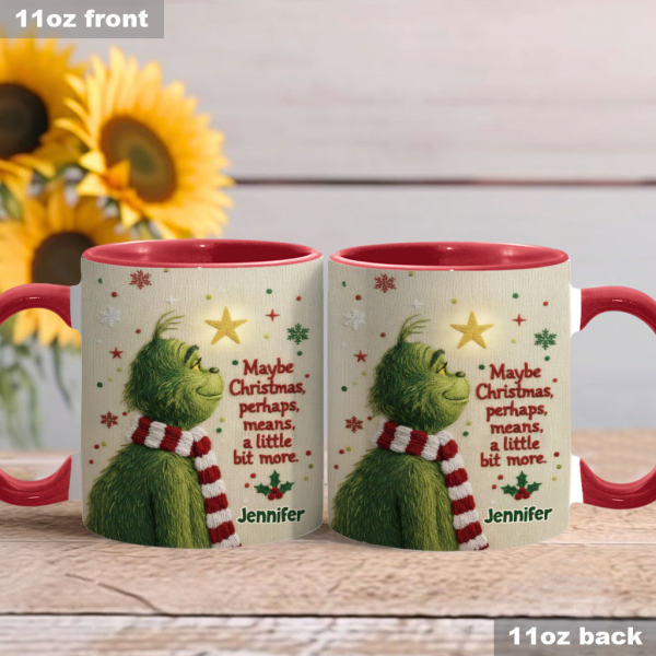 Maybe Christmas Means A Little Bit More - Personalized Accent Mug - Christmas Gift For Movie Fans NL122 Maybe Christmas Means A Little Bit More - Personalized Accent Mug - Christmas Gift For Movie Fans NL122
