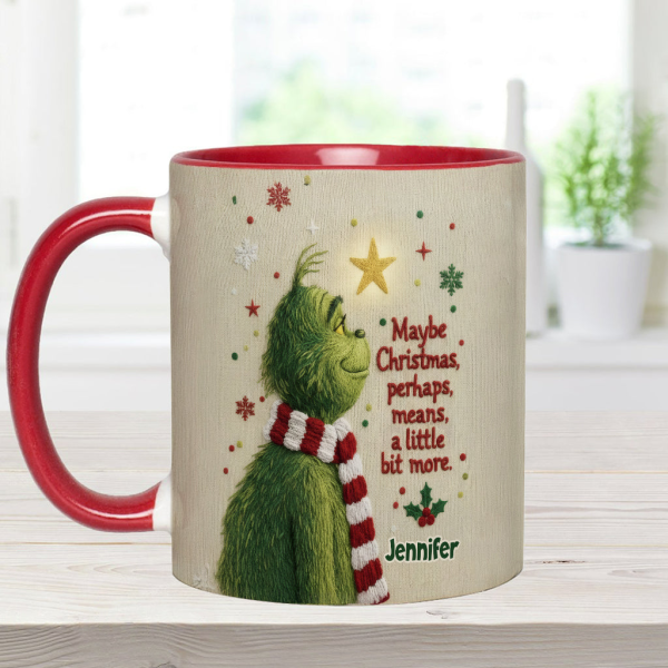 Maybe Christmas Means A Little Bit More - Personalized Accent Mug - Christmas Gift For Movie Fans NL122 Maybe Christmas Means A Little Bit More - Personalized Accent Mug - Christmas Gift For Movie Fans NL122