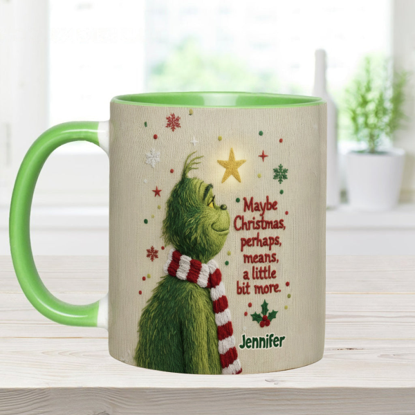 Maybe Christmas Means A Little Bit More - Personalized Accent Mug - Christmas Gift For Movie Fans NL122 Maybe Christmas Means A Little Bit More - Personalized Accent Mug - Christmas Gift For Movie Fans NL122
