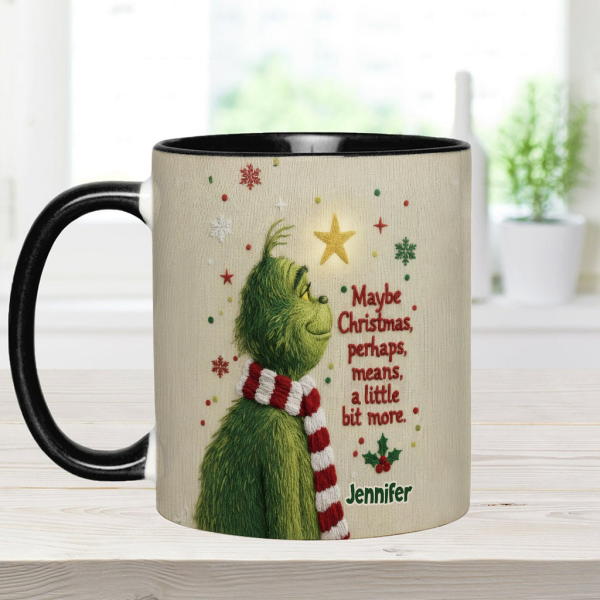 Maybe Christmas Means A Little Bit More - Personalized Accent Mug - Christmas Gift For Movie Fans NL122 Maybe Christmas Means A Little Bit More - Personalized Accent Mug - Christmas Gift For Movie Fans NL122
