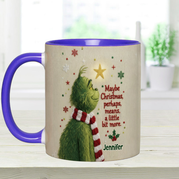 Maybe Christmas Means A Little Bit More - Personalized Accent Mug - Christmas Gift For Movie Fans NL122 Maybe Christmas Means A Little Bit More - Personalized Accent Mug - Christmas Gift For Movie Fans NL122