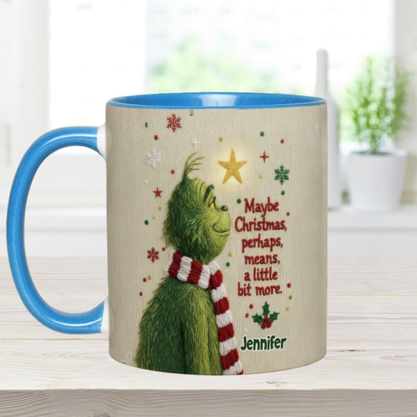 Maybe Christmas Means A Little Bit More - Personalized Accent Mug - Christmas Gift For Movie Fans NL122 Maybe Christmas Means A Little Bit More - Personalized Accent Mug - Christmas Gift For Movie Fans NL122