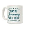 Maybe Swearing Will Help Coffee Mug Maybe Swearing Will Help Coffee Mug