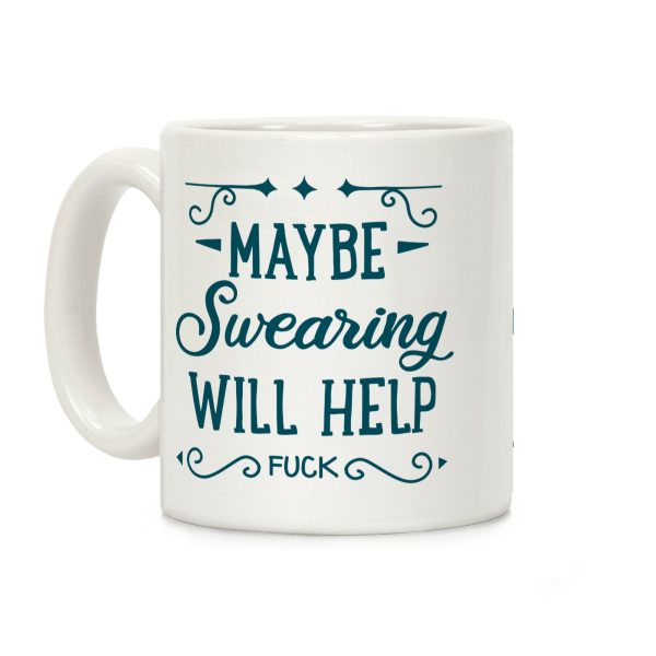 Maybe Swearing Will Help Coffee Mug Maybe Swearing Will Help Coffee Mug