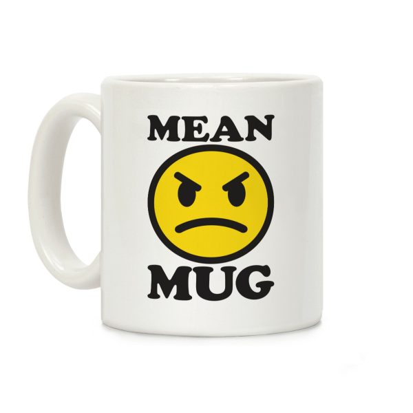 Mean Mug Coffee Mug Mean Mug Coffee Mug