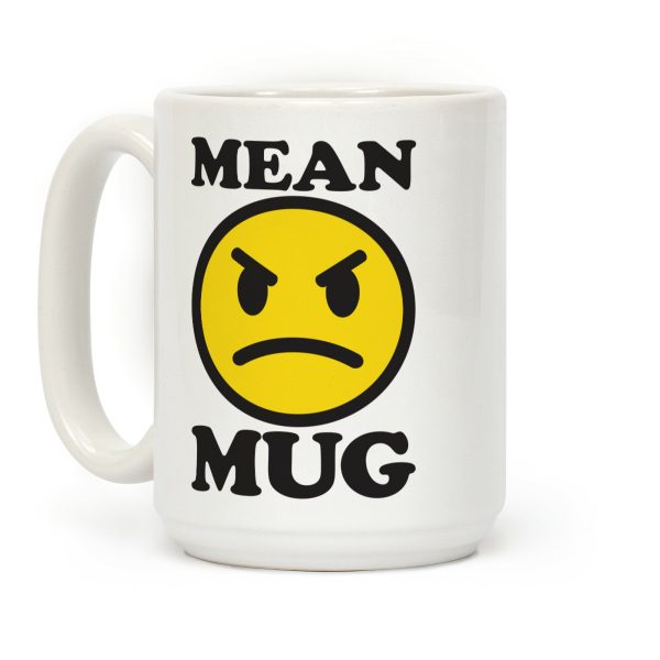 Mean Mug Coffee Mug Mean Mug Coffee Mug