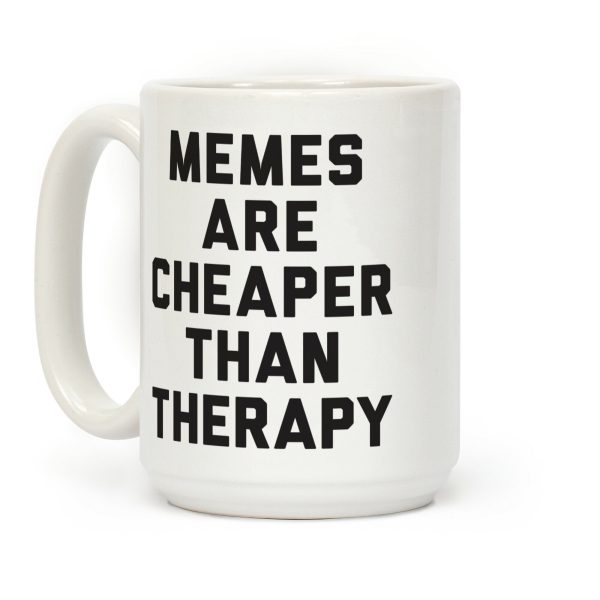 Memes Are Cheaper Than Therapy Coffee Mug