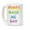 Memes Made Me Gay Coffee Mug Memes Made Me Gay Coffee Mug