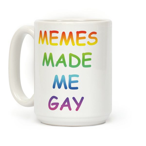 Memes Made Me Gay Coffee Mug Memes Made Me Gay Coffee Mug