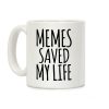 Memes Saved My Life Coffee Mug Memes Saved My Life Coffee Mug