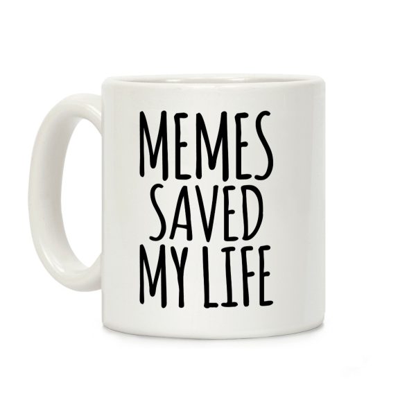 Memes Saved My Life Coffee Mug Memes Saved My Life Coffee Mug