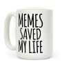 Memes Saved My Life Coffee Mug Memes Saved My Life Coffee Mug