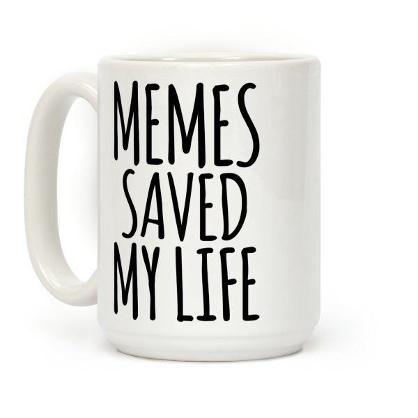 Memes Saved My Life Coffee Mug Memes Saved My Life Coffee Mug