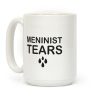 Meninist Tears Coffee Mug Meninist Tears Coffee Mug