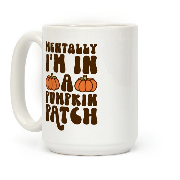 Mentally I'm In A Pumpkin Patch Coffee Mug Mentally I'm In A Pumpkin Patch Coffee Mug