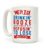 Merica: Drinkin' Booze And Refusin' To Lose Since 1776 Coffee Mug Merica: Drinkin' Booze And Refusin' To Lose Since 1776 Coffee Mug