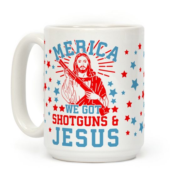 MERICA We Got Shotguns & Jesus Coffee Mug MERICA We Got Shotguns & Jesus Coffee Mug