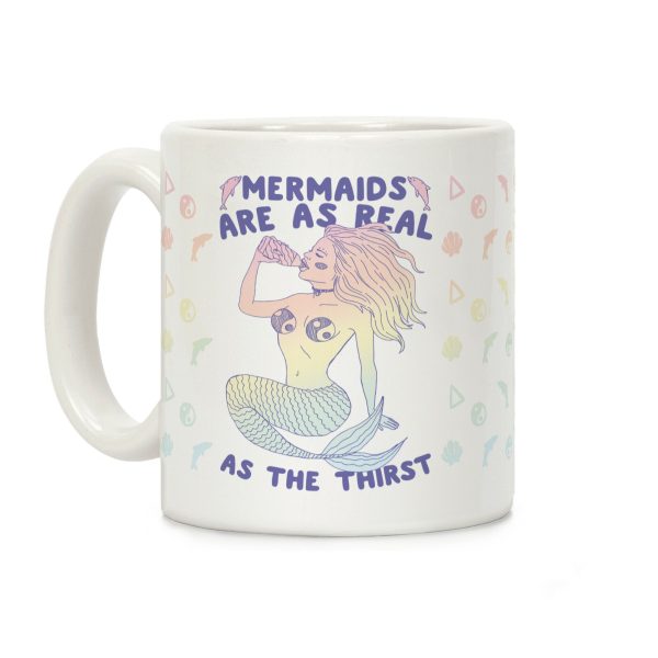 Mermaids Are As Real As The Thirst Coffee Mug Mermaids Are As Real As The Thirst Coffee Mug