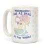 Mermaids Are As Real As The Thirst Coffee Mug Mermaids Are As Real As The Thirst Coffee Mug