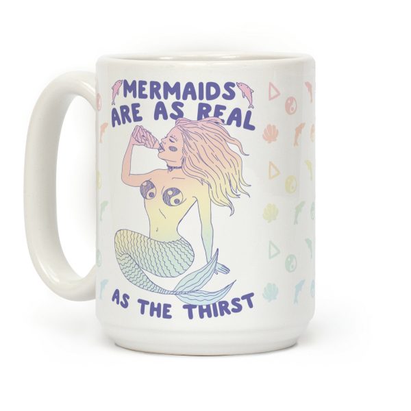 Mermaids Are As Real As The Thirst Coffee Mug Mermaids Are As Real As The Thirst Coffee Mug