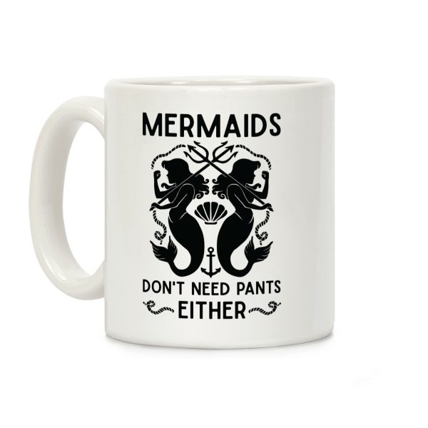 Mermaids don't need pants either Coffee Mug
