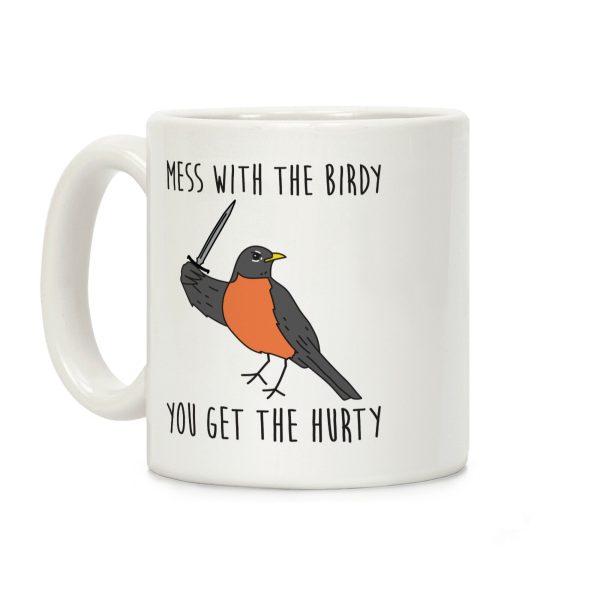 Mess With The Birdy You Get The Hurty Coffee Mug Mess With The Birdy You Get The Hurty Coffee Mug
