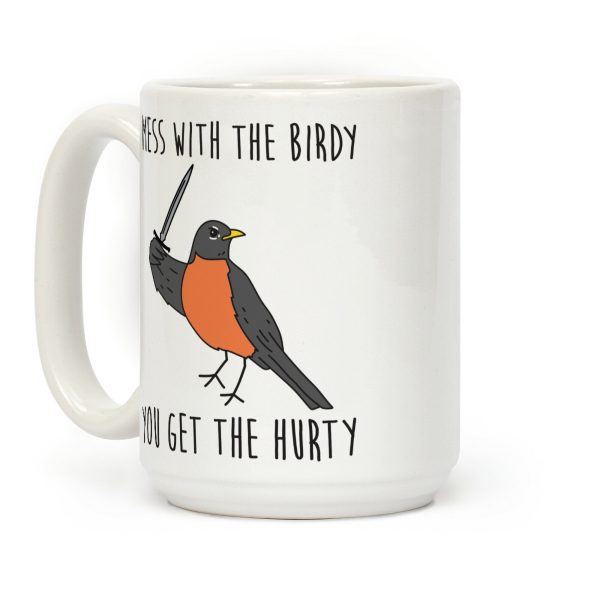 Mess With The Birdy You Get The Hurty Coffee Mug Mess With The Birdy You Get The Hurty Coffee Mug