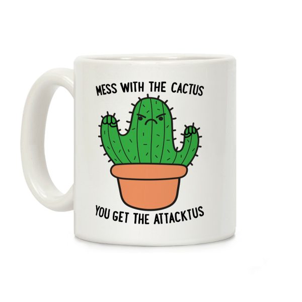 Mess With The Cactus You Get The Attacktus Coffee Mug Mess With The Cactus You Get The Attacktus Coffee Mug
