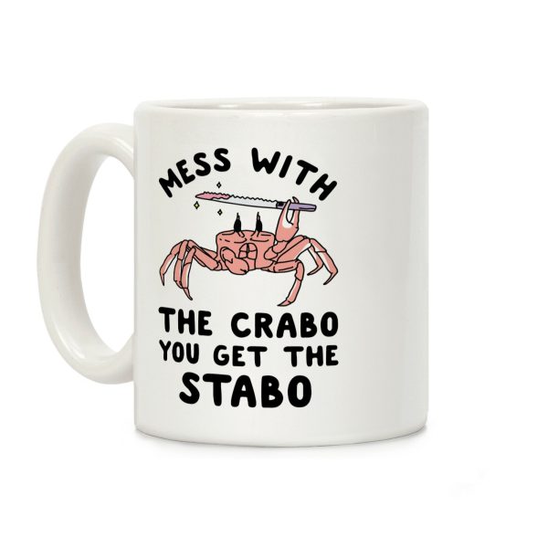 Mess With The Crabo You Get The Stabo Coffee Mug Mess With The Crabo You Get The Stabo Coffee Mug