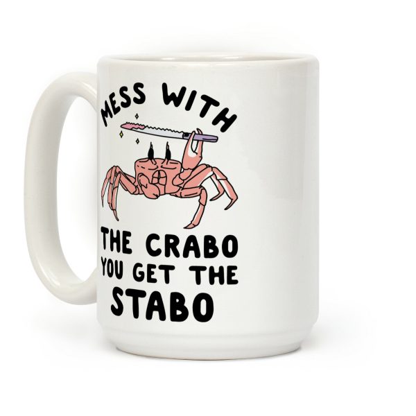 Mess With The Crabo You Get The Stabo Coffee Mug Mess With The Crabo You Get The Stabo Coffee Mug