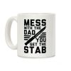 Mess with the Dad You Get the Stab Coffee Mug Mess with the Dad You Get the Stab Coffee Mug