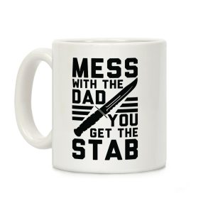 Mess with the Dad You Get the Stab Coffee Mug