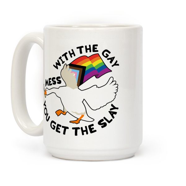 Mess With The Gay You Get The Slay Goose Coffee Mug Mess With The Gay You Get The Slay Goose Coffee Mug