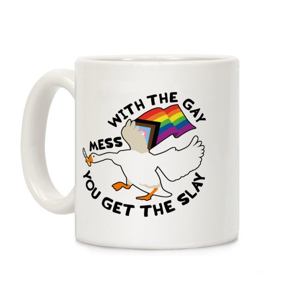 Mess With The Gay You Get The Slay Goose Coffee Mug Mess With The Gay You Get The Slay Goose Coffee Mug