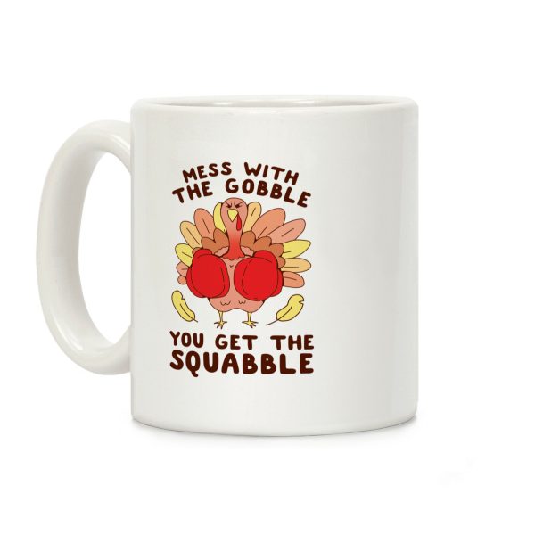 Mess With The Gobble You Get The Squabble Coffee Mug Mess With The Gobble You Get The Squabble Coffee Mug